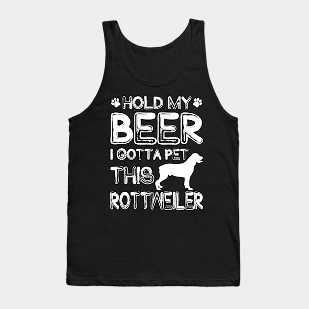 Holding My Beer I Gotta Pet This Rottweiler Tank Top by danieldamssm